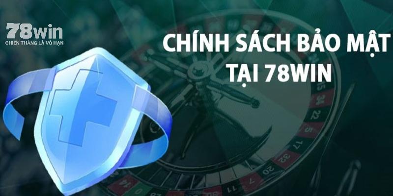 Khái quát thông tin chính sách bảo mật tại 78Win 