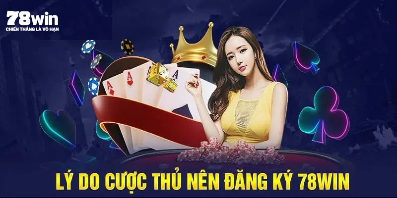 Lợi ích to lớn mà khách hàng nhận được khi tạo account 78win 